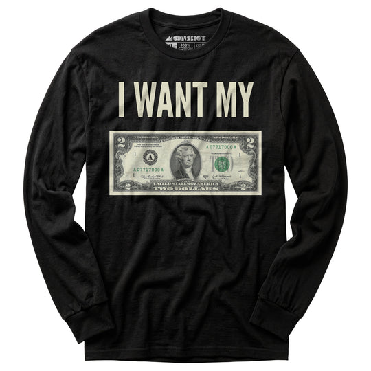 I Want My Two Dollars - Long Sleeve T-Shirt