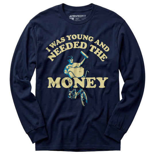 I Was Young and I Needed the Money - Long Sleeve T-Shirt