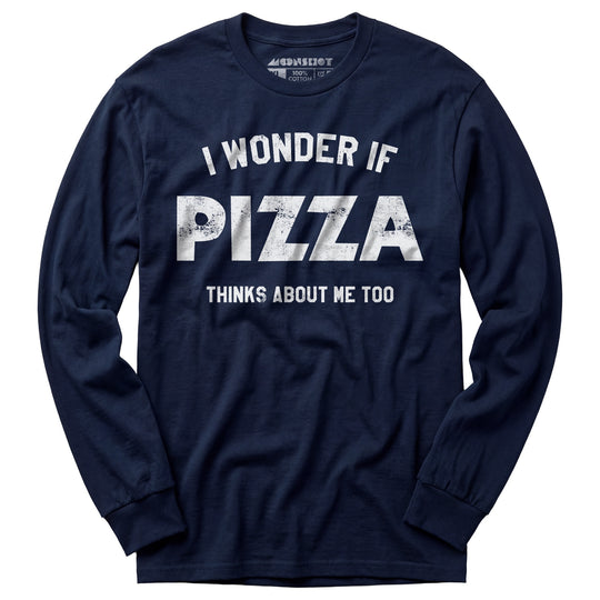 I Wonder if Pizza Thinks About Me Too - Long Sleeve T-Shirt