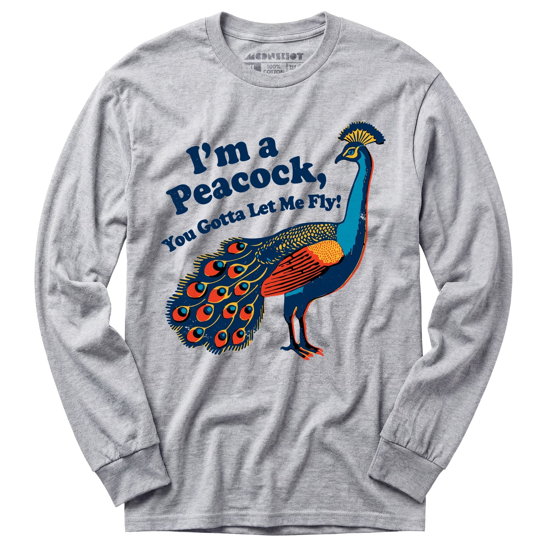 I'm a Peacock You Gotta Let Me Fly - Long Sleeve T-Shirt