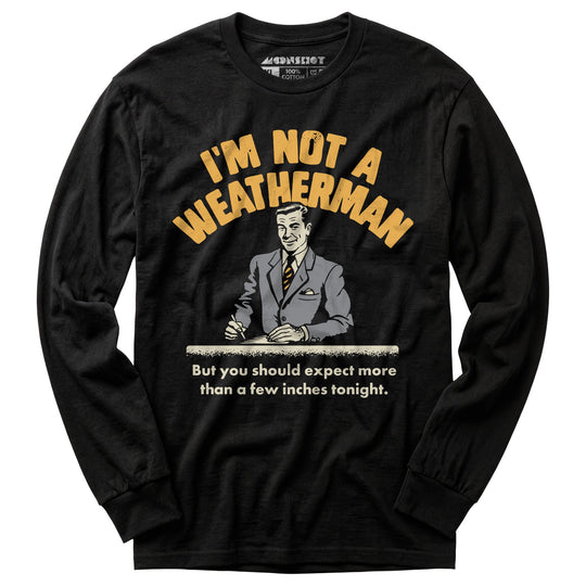 I'm Not a Weatherman - Long Sleeve T-Shirt