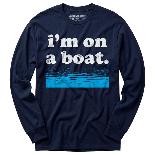 I'm on a Boat - Long Sleeve T-Shirt