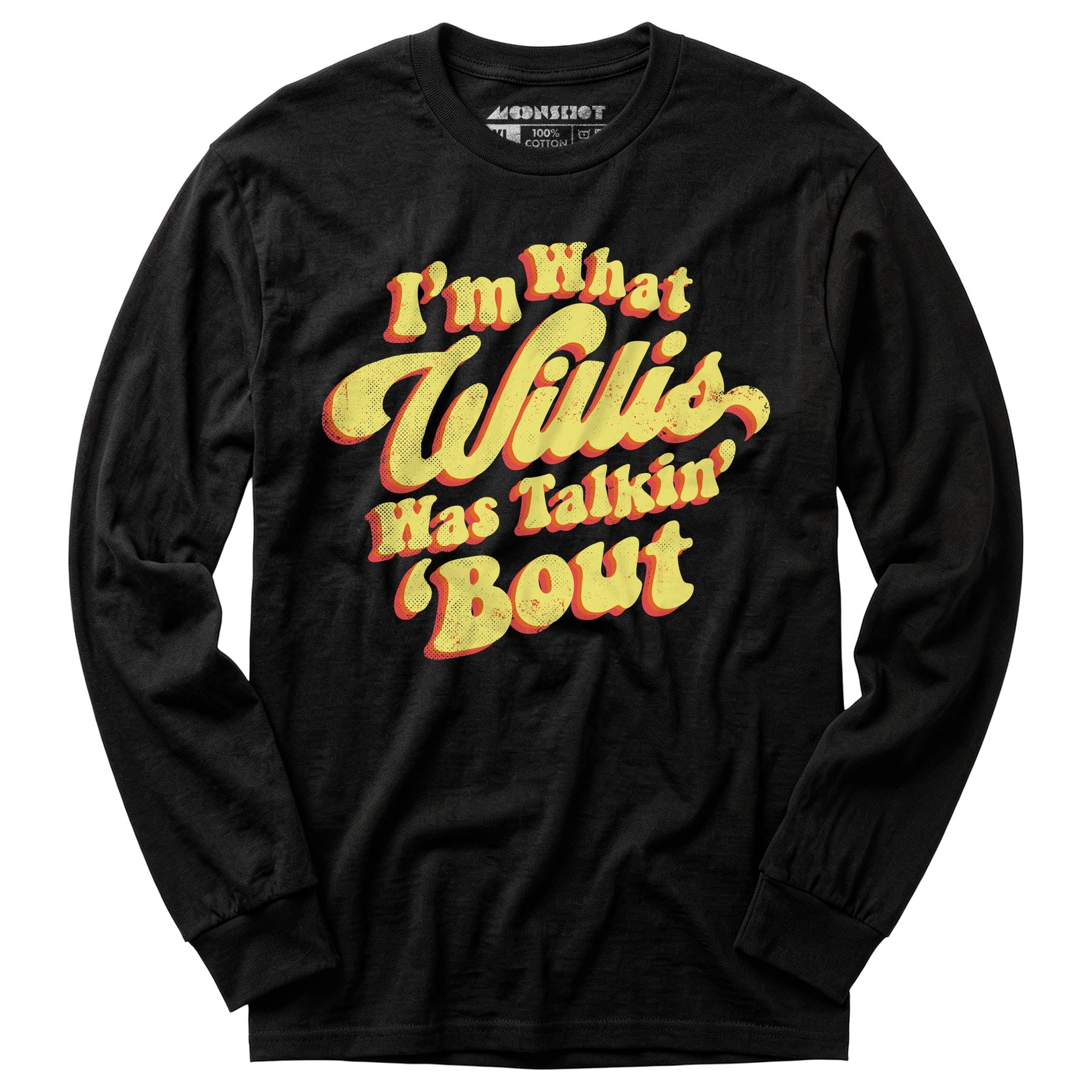 I'm What Willis Was Talkin 'Bout - Long Sleeve T-Shirt