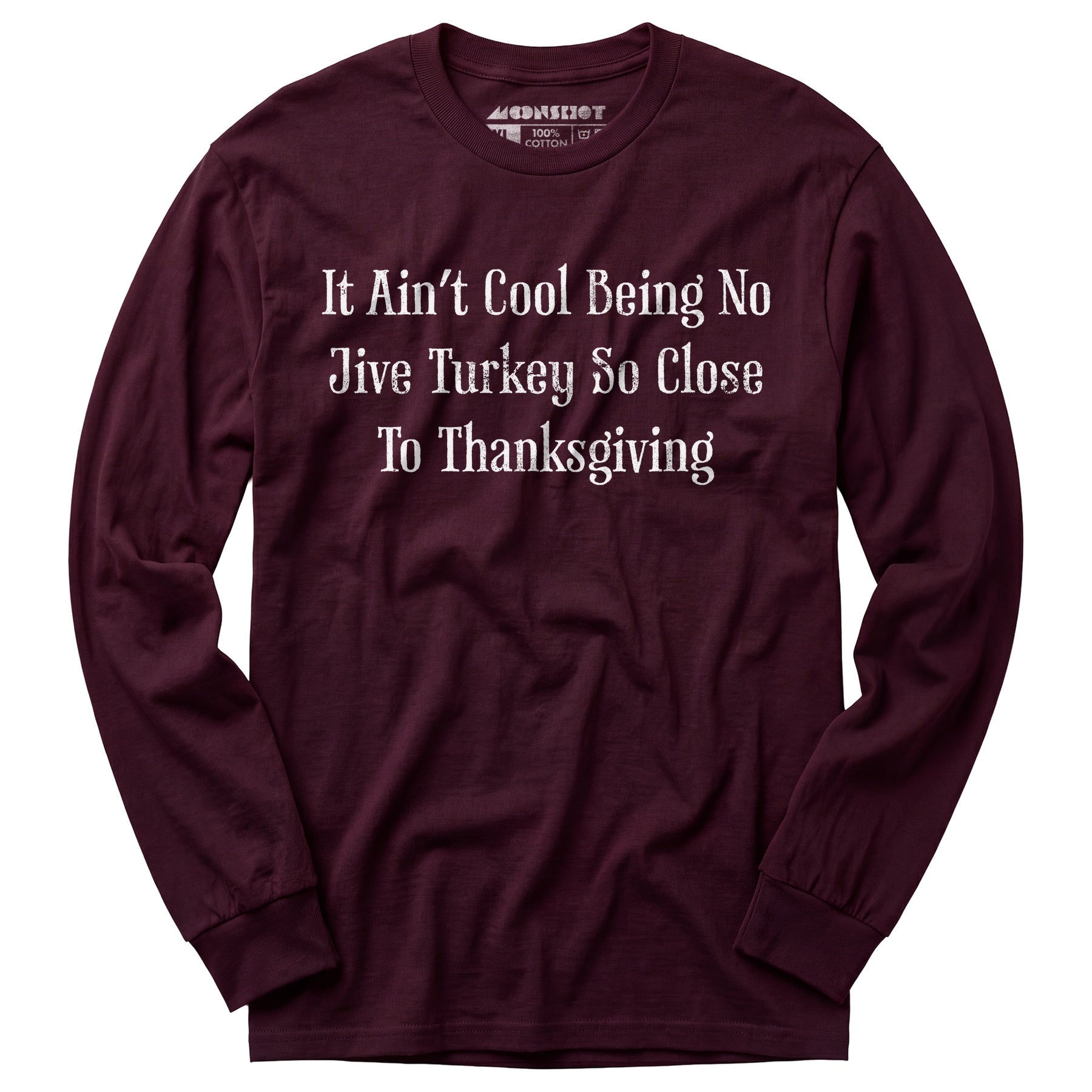 It Ain't Cool Being No Jive Turkey So Close to Thanksgiving - Long Sleeve T-Shirt