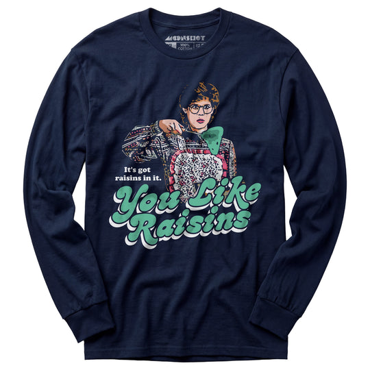 It's Got Raisins In It - You Like Raisins - Long Sleeve T-Shirt
