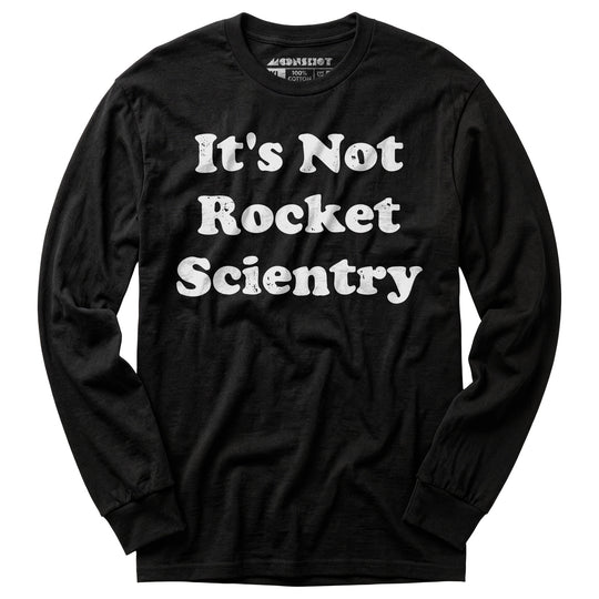 It's Not Rocket Scientry - Long Sleeve T-Shirt