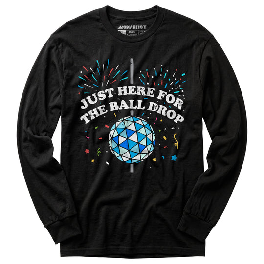 Just Here for The Ball Drop - Long Sleeve T-Shirt