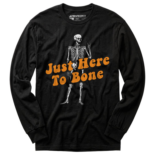 Just Here to Bone - Long Sleeve T-Shirt