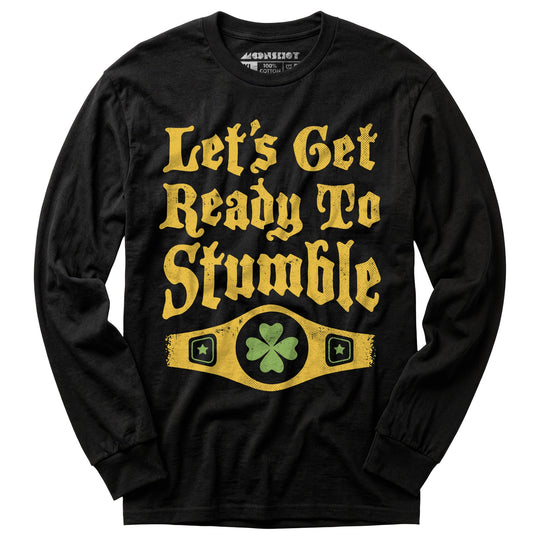 Let's Get Ready to Stumble - Long Sleeve T-Shirt