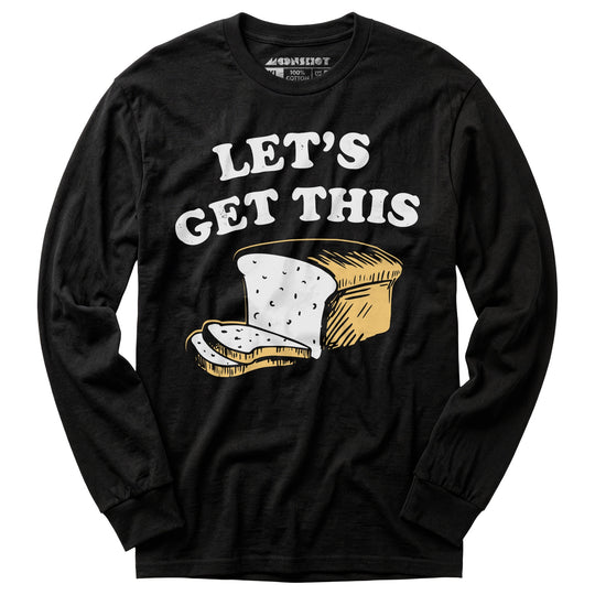 Let's Get This Bread - Long Sleeve T-Shirt