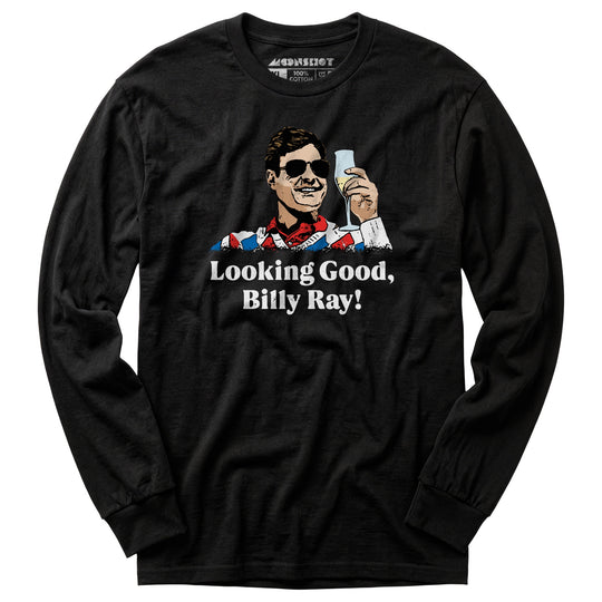 Looking Good, Billy Ray! - Long Sleeve T-Shirt