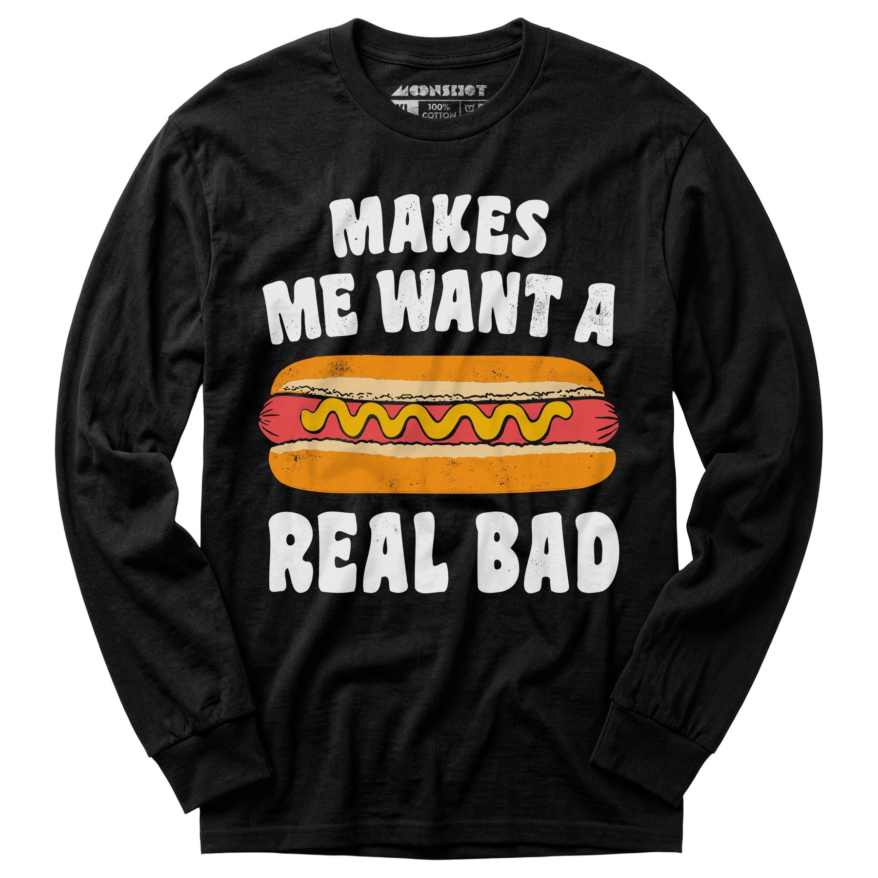 Makes Me Want a Hot Dog Real Bad - Long Sleeve T-Shirt