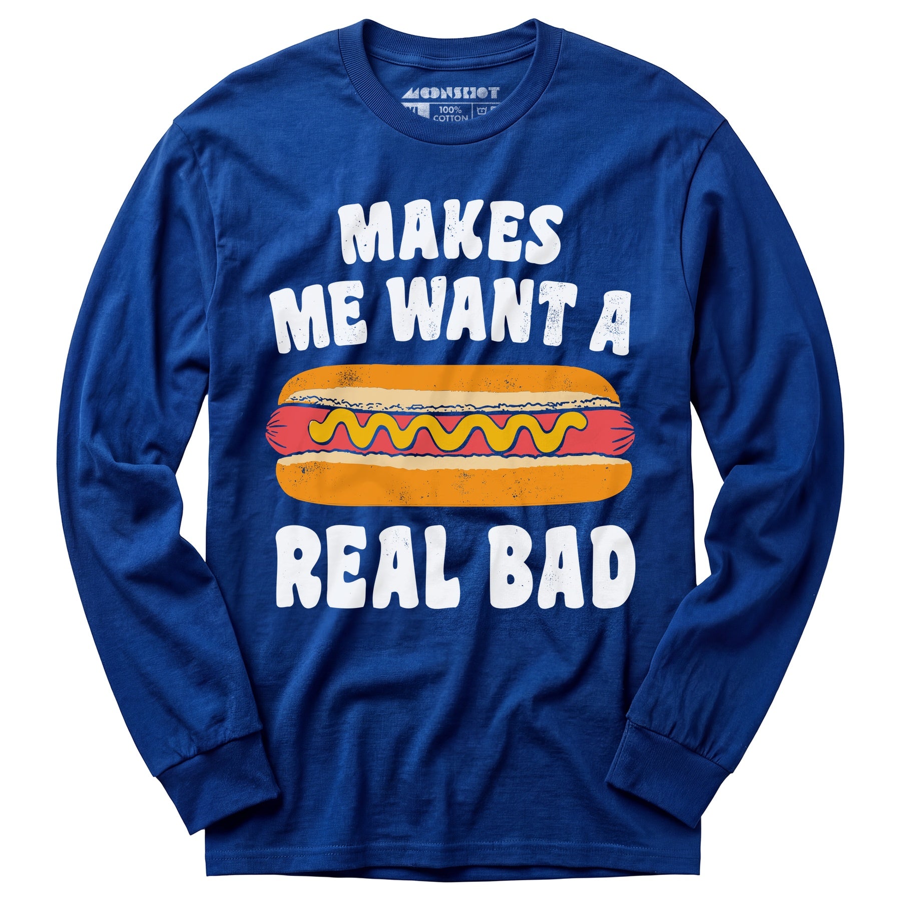 Makes Me Want a Hot Dog Real Bad - Long Sleeve T-Shirt