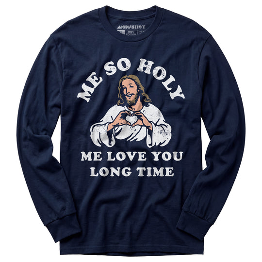 Me So Holy - Long Sleeve T-Shirt