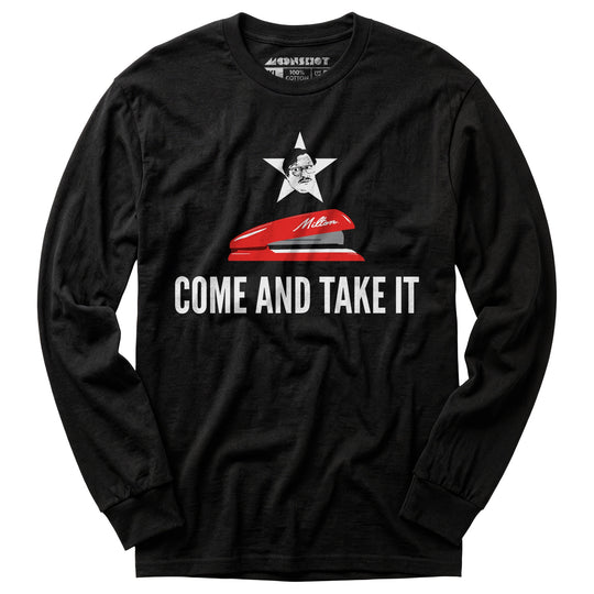 Milton's Red Stapler - Come and Take It - Long Sleeve T-Shirt
