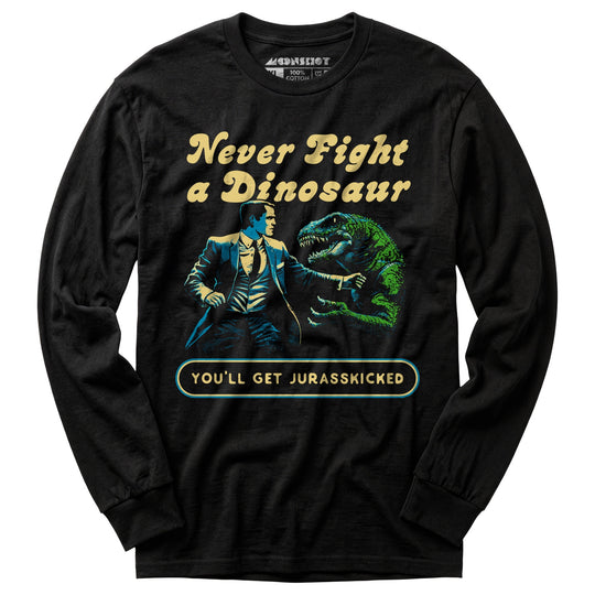 Never Fight a Dinosaur - Long Sleeve T-Shirt