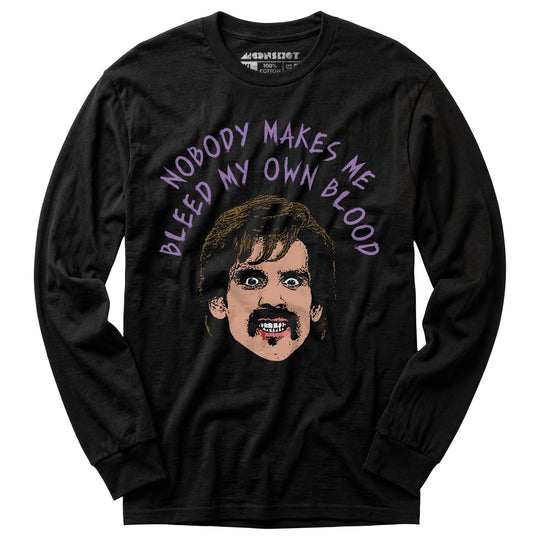 Nobody Makes Me Bleed My Own Blood - Long Sleeve T-Shirt