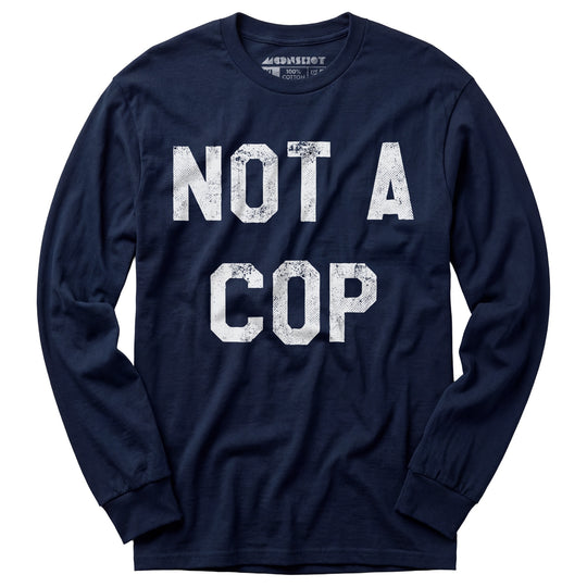 Not a Cop - Long Sleeve T-Shirt