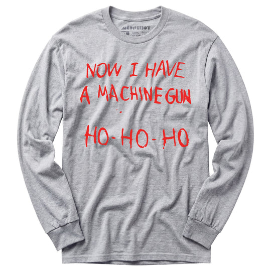 Now I Have a Machine Gun Ho-Ho-Ho - Long Sleeve T-Shirt