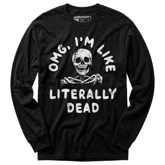 OMG, I'm Like Literally Dead - Long Sleeve T-Shirt