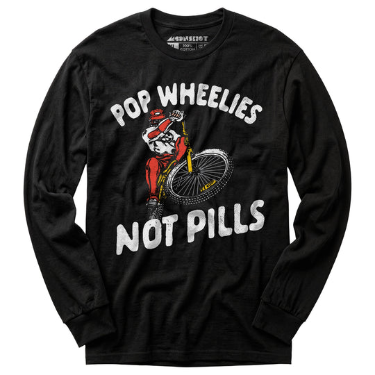 Pop Wheelies Not Pills - Long Sleeve T-Shirt