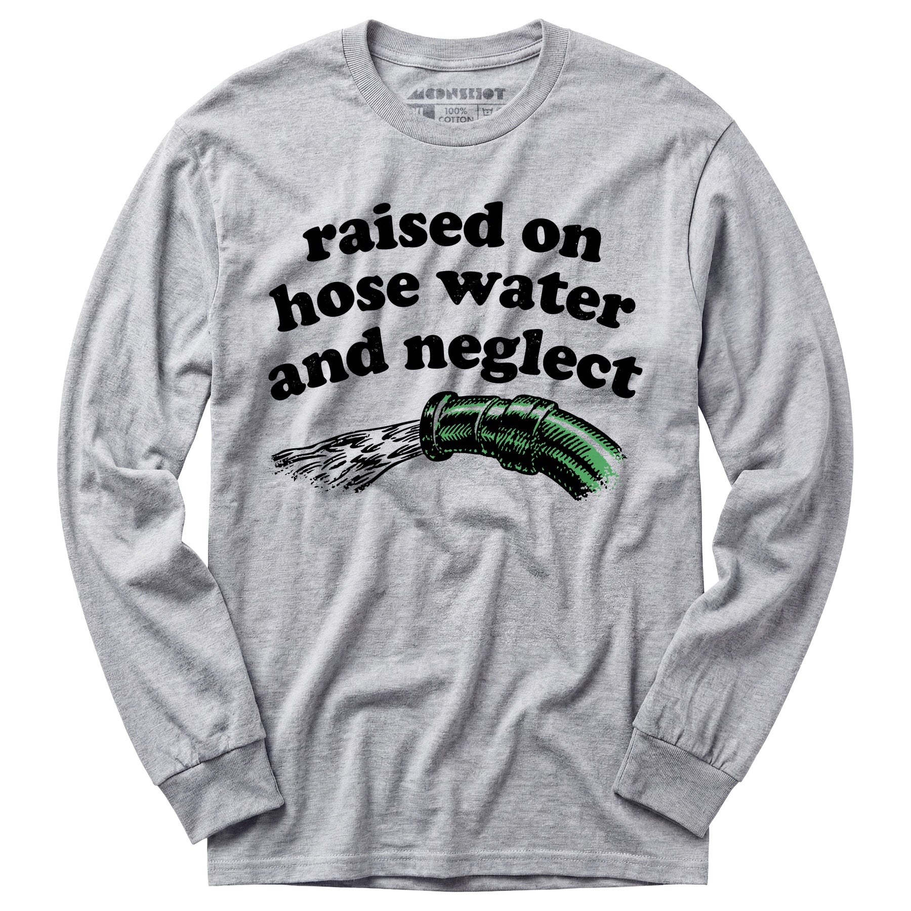 Raised on Hose Water and Neglect - Long Sleeve T-Shirt