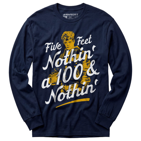 Rudy - Five Feet Nothin' a 100 & Nothin' - Long Sleeve T-Shirt