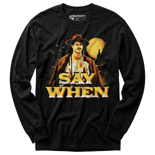 Say When v2 - Long Sleeve T-Shirt