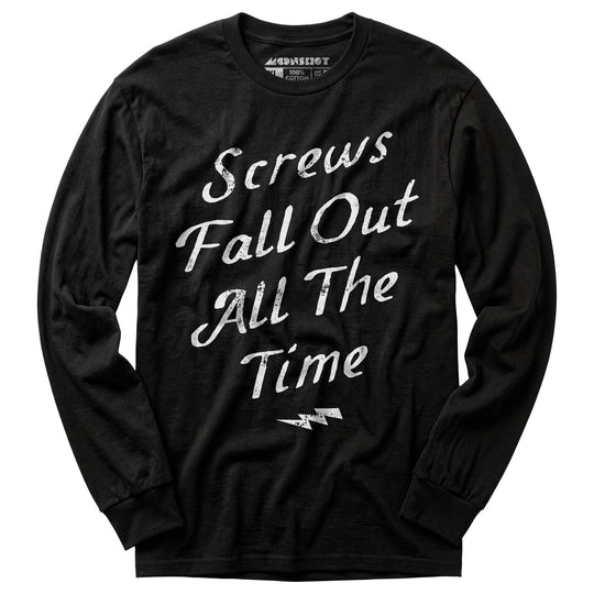 Screws Fall Out All The Time - Long Sleeve T-Shirt