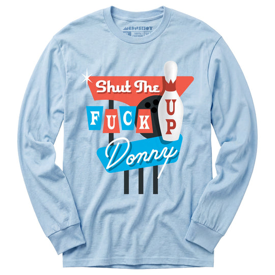 Shut The F Up Donny - Long Sleeve T-Shirt