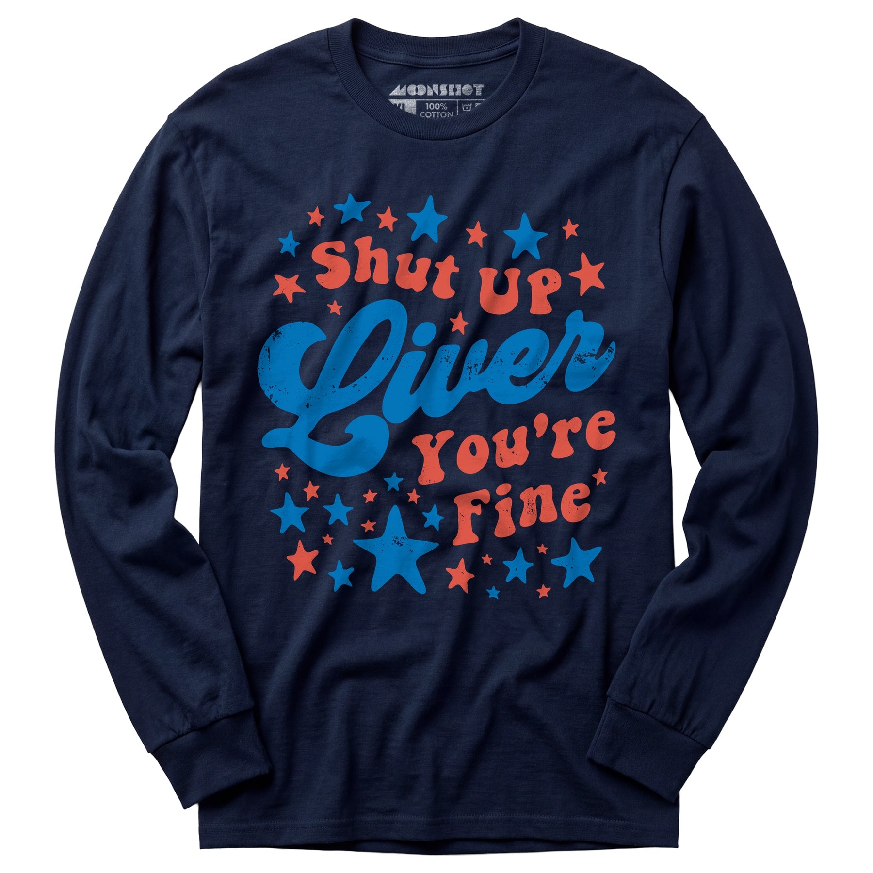 Shut Up Liver You're Fine 4th of July - Long Sleeve T-Shirt