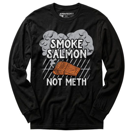 Smoke Salmon Not Meth - Long Sleeve T-Shirt