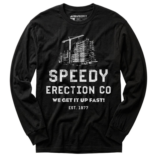 Speedy Erection Co. We Get it Up Fast - Long Sleeve T-Shirt