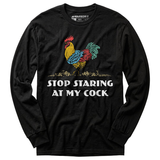 Stop Staring At My Cock - Long Sleeve T-Shirt