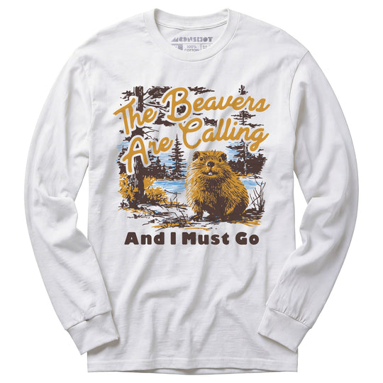 The Beavers Are Calling And I Must Go - Long Sleeve T-Shirt
