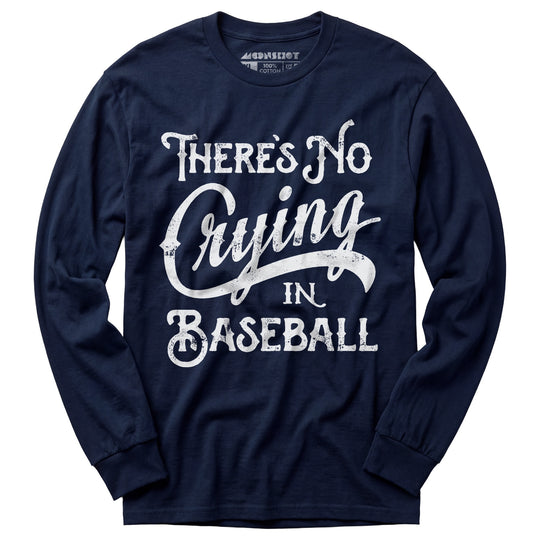 There's No Crying in Baseball - Long Sleeve T-Shirt