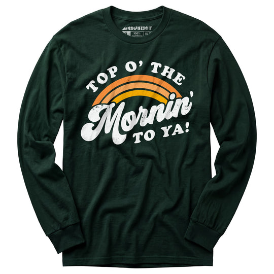 Top O' The Mornin' To Ya - Long Sleeve T-Shirt