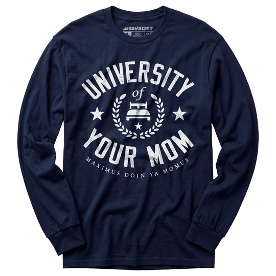 University of Your Mom - Long Sleeve T-Shirt