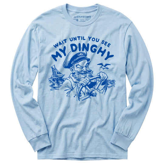 Wait Until You See My Dinghy - Long Sleeve T-Shirt