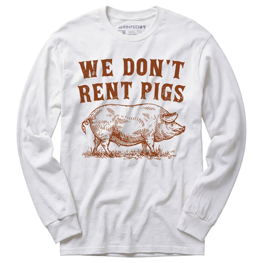 We Don't Rent Pigs - Long Sleeve T-Shirt