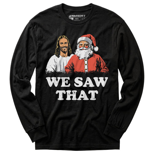 We Saw That - Long Sleeve T-Shirt