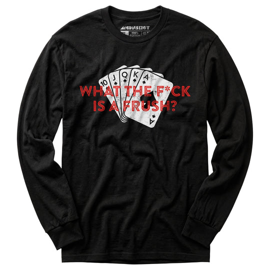 What The F*ck is a Frush? - Long Sleeve T-Shirt