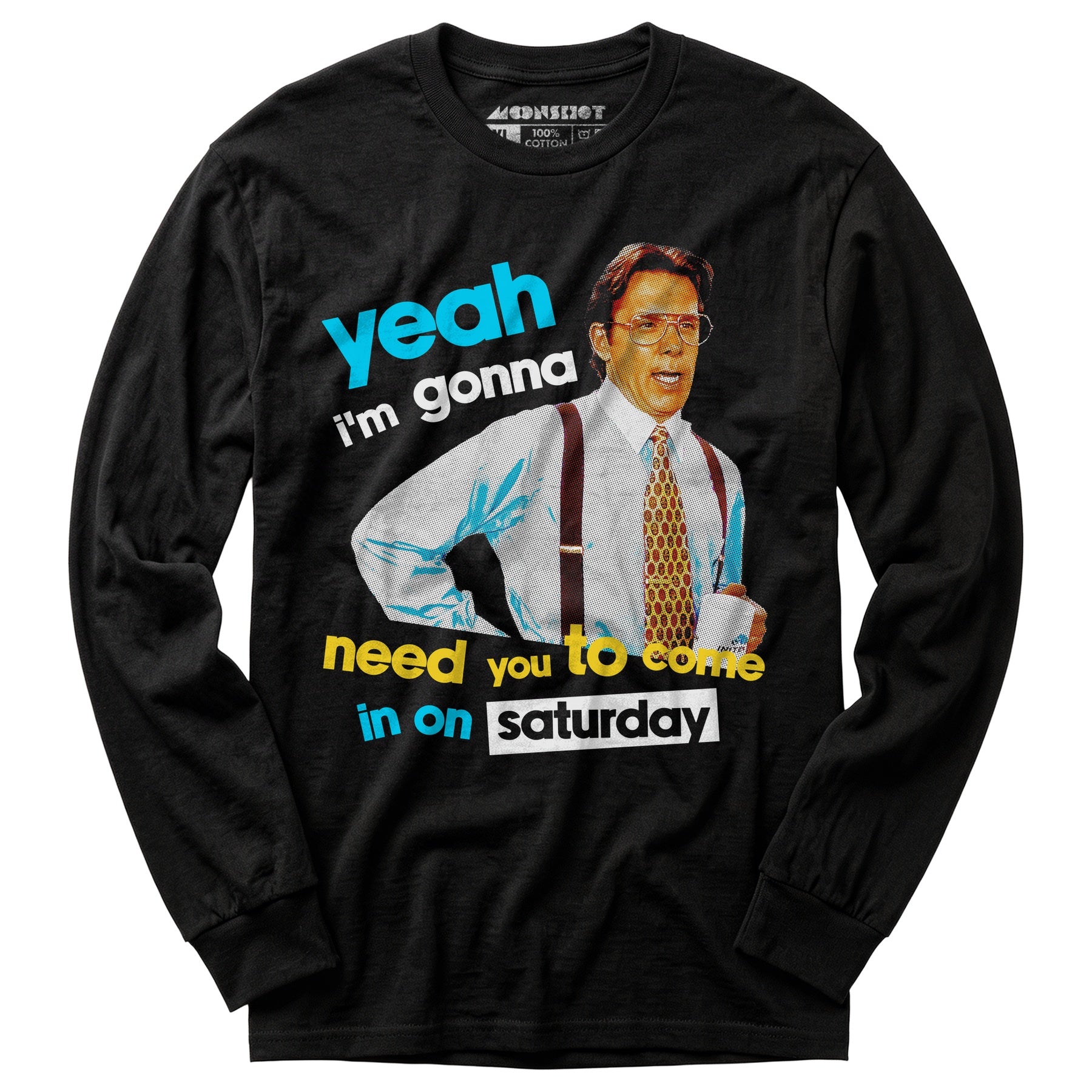 Yeah I'm Gonna Need You To Come In on Saturday - Long Sleeve T-Shirt