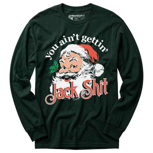 You Ain't Gettin' Jack Shit - Long Sleeve T-Shirt