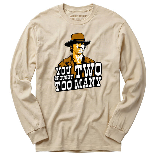 You Brought Two Too Many - Long Sleeve T-Shirt