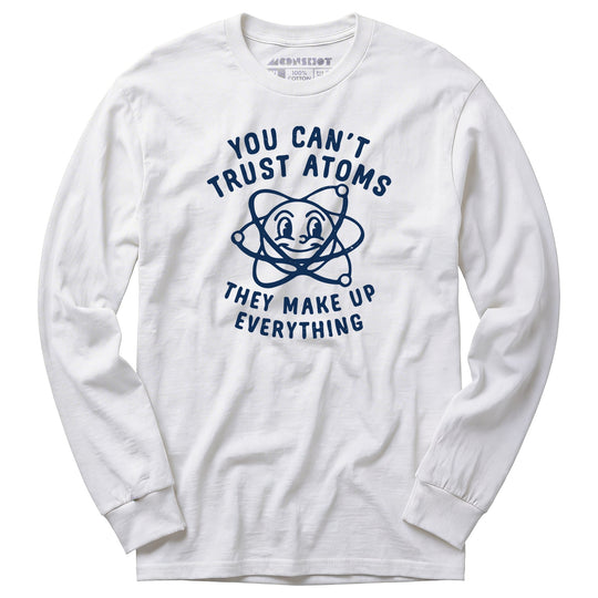 You Can't Trust Atoms - Long Sleeve T-Shirt