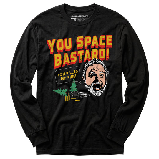 You Space Bastard! You Killed My Pine! - Long Sleeve T-Shirt
