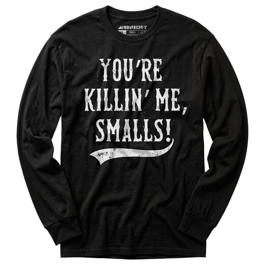 You're Killin' Me, Smalls! - Long Sleeve T-Shirt