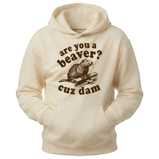 Are You a Beaver? Cuz Dam - Unisex Hoodie