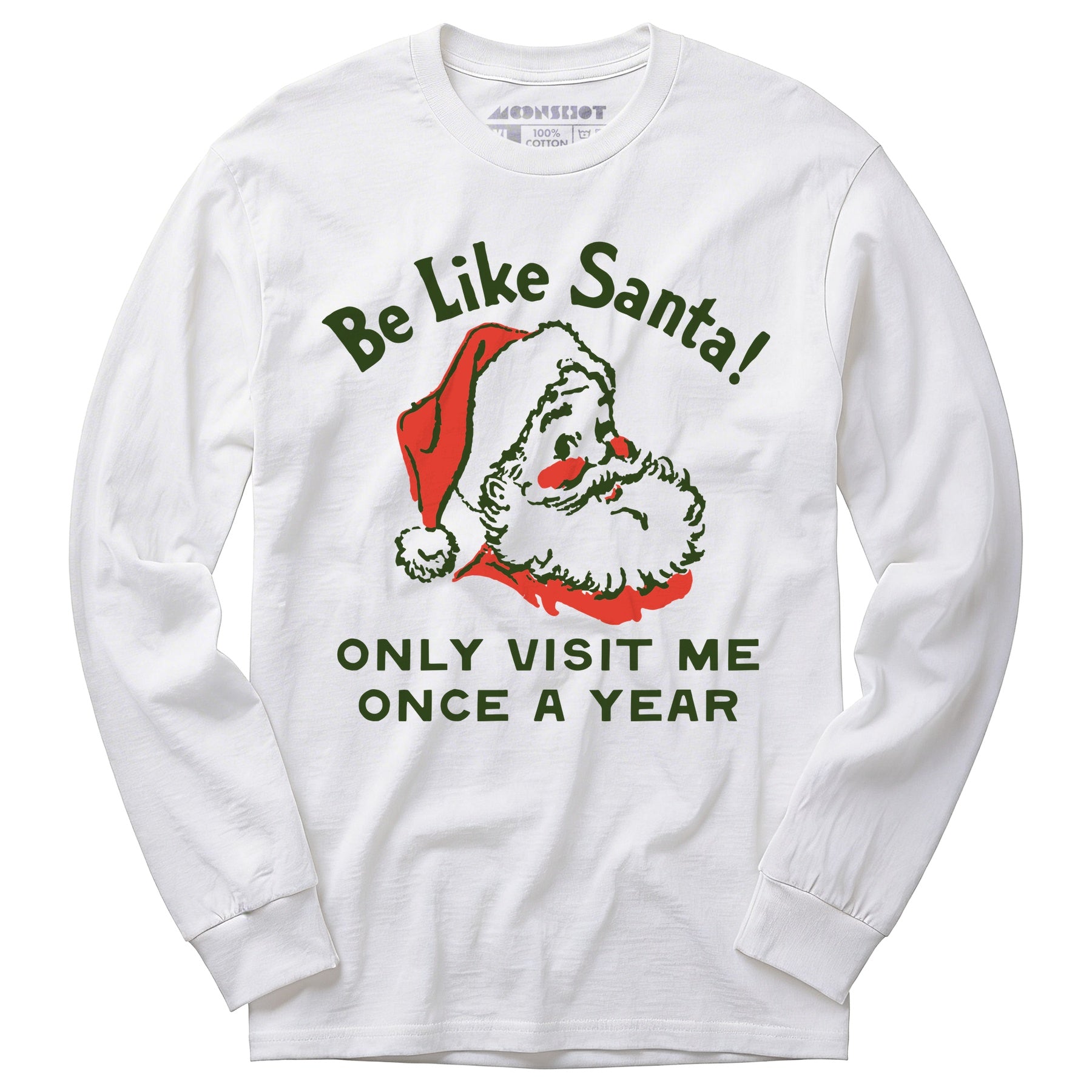 Be Like Santa Only Visit Me Once A Year - Long Sleeve T-Shirt